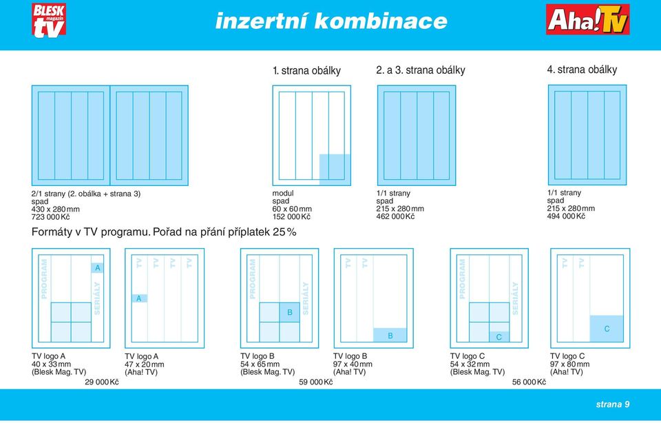 Pořad na přání příplatek 25 % 1/1 strany 215 x 280 mm 462 000 Kč 1/1 strany 215 x 280 mm 494 000 Kč PROGRAM A SERIÁLY A PROGRAM B