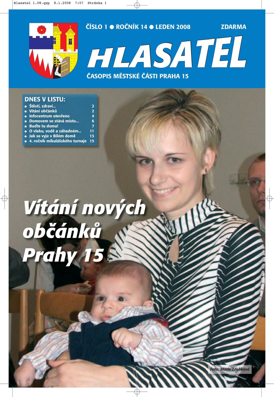 2008 7:57 Stránka 1 ČÍSLO 1 ROČNÍK 14 LEDEN 2008 ZDARMA ČASOPIS MĚSTSKÉ ČÁSTI PRAHA 15 DNES