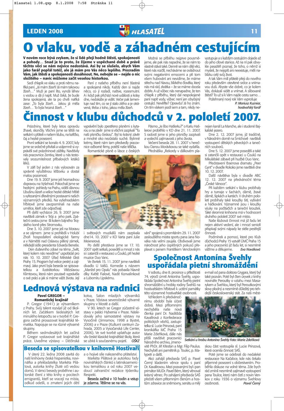 2008 7:58 Stránka 11 LEDEN 2008 11 O vlaku, vodě a záhadném cestujícím V novém roce bývá zvykem, že si lidé přejí hodně štěstí, spokojenosti a pohody Snad je to proto, že žijeme v uspěchané době a