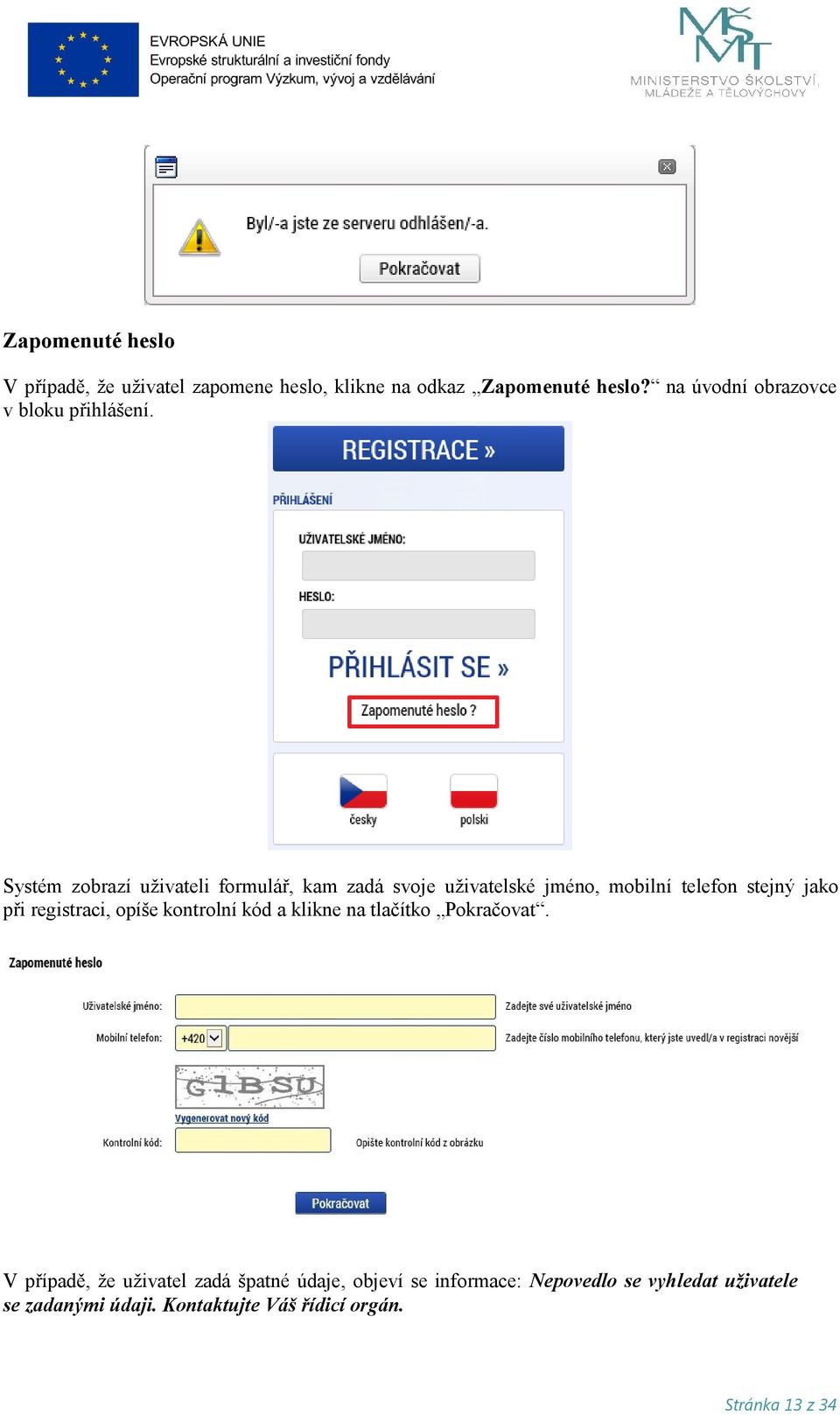 Systém zobrazí uživateli formulář, kam zadá svoje uživatelské jméno, mobilní telefon stejný jako při registraci,