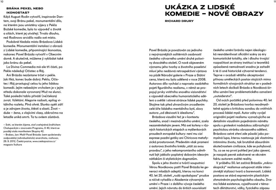 Trvalo dlouho, než Rodinovo arcidílo našlo své místo. Podobně hledala místo Brázdova Lidská komedie.