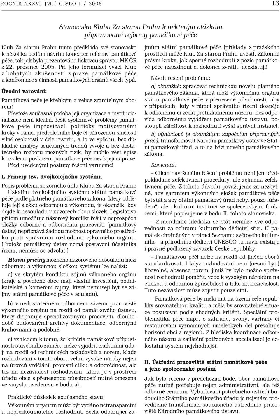 reformy památkové péče, tak jak byla prezentována tiskovou zprávou MK ČR z 22. prosince 2005.