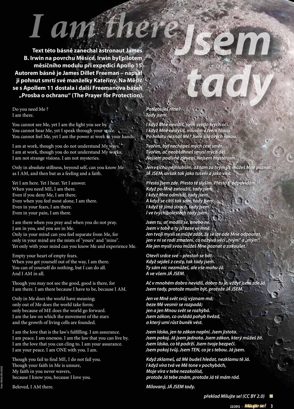 Jsem tady Foto: NASA/JPL/USGS Do you need Me? I am there. You cannot see Me, yet I am the light you see by. You cannot hear Me, yet I speak through your voice.