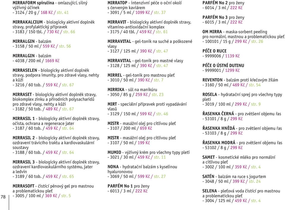 56 MIRRALGIN - balzám - 4038 / 200 ml / 1669 Kč MIRRASELEN - biologicky aktivní doplněk stravy, podpora imunity, pro zdravé vlasy, nehty a kůži - 3216 / 60 tob. / 559 Kč / str.