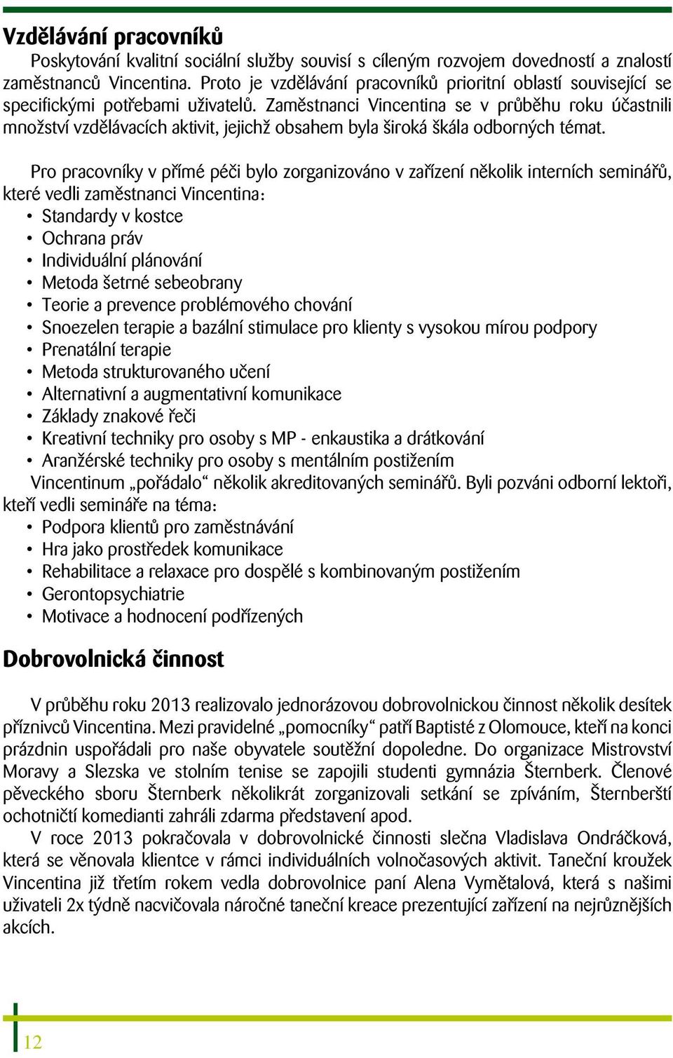 Zaměstnanci Vincentina se v průběhu roku účastnili množství vzdělávacích aktivit, jejichž obsahem byla široká škála odborných témat.