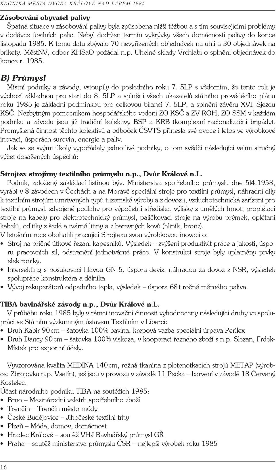 1985. B) Průmysl Místní podniky a závody, vstoupily do posledního roku 7. 5LP s vědomím, že tento rok je výchozí základnou pro start do 8.