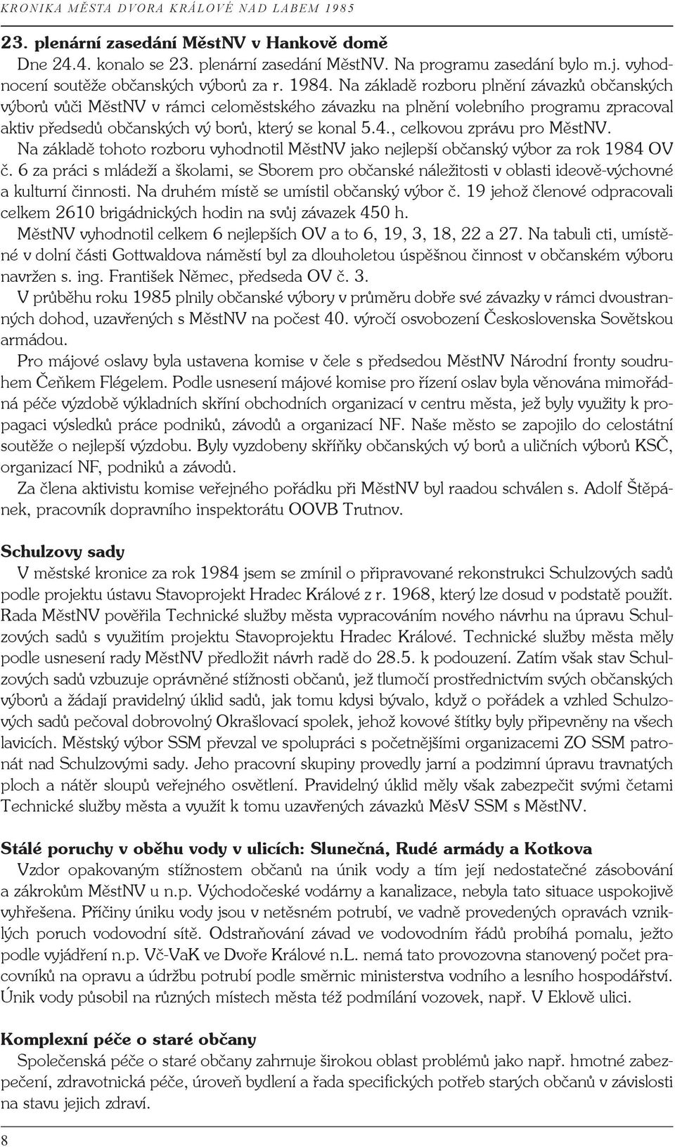 , celkovou zprávu pro MěstNV. Na základě tohoto rozboru vyhodnotil MěstNV jako nejlepší občanský výbor za rok 1984 OV č.