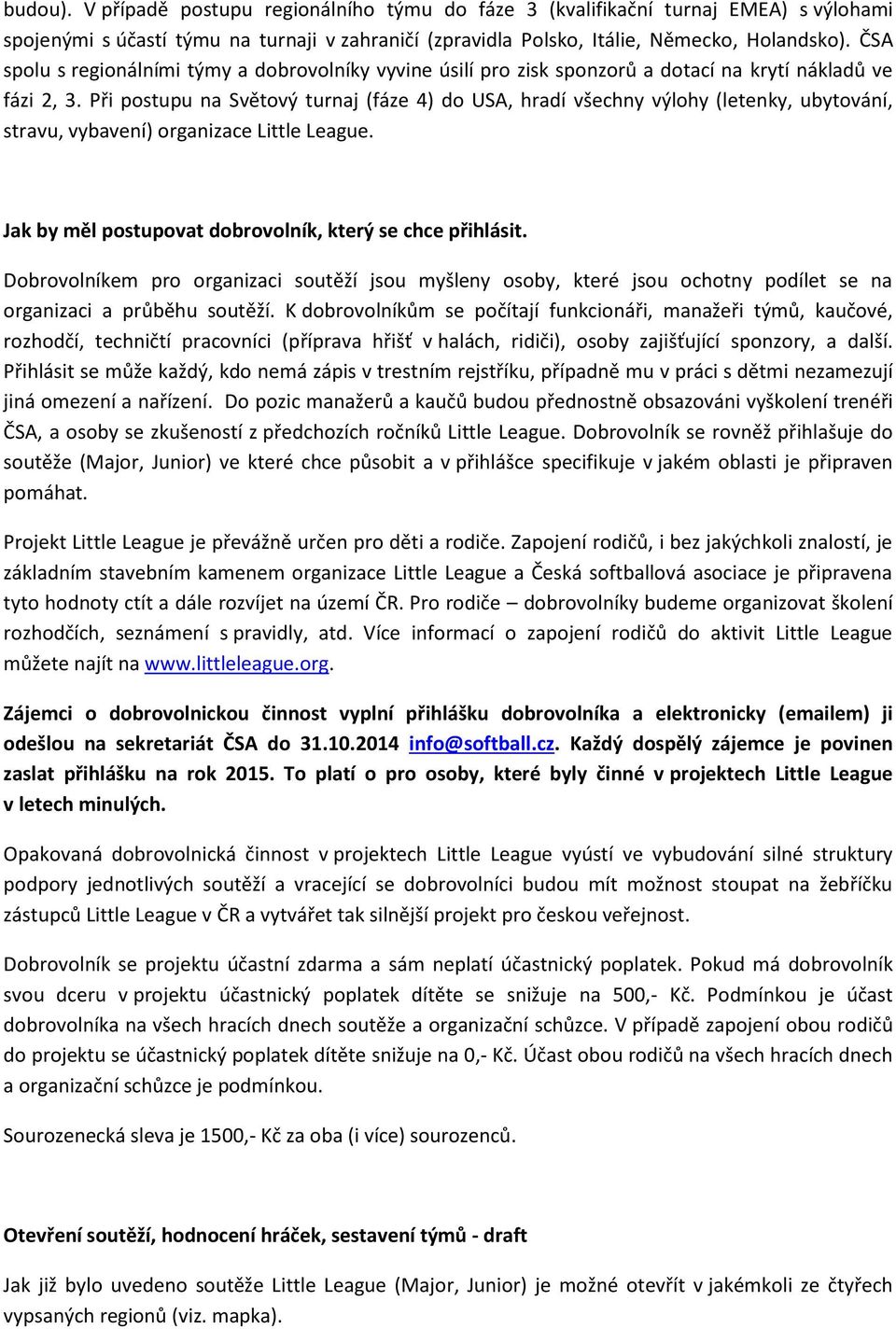 Při postupu na Světový turnaj (fáze 4) do USA, hradí všechny výlohy (letenky, ubytování, stravu, vybavení) organizace Little League. Jak by měl postupovat dobrovolník, který se chce přihlásit.