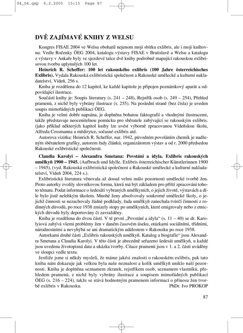 Heinrich R. Scheffer: 100 let rakouského exlibris (100 Jahre österreichisches Exlibris). Vydala Rakouská exlibristická společnost a Rakouské umělecké a kulturní nakla datelství, Vídeň, 256 s.