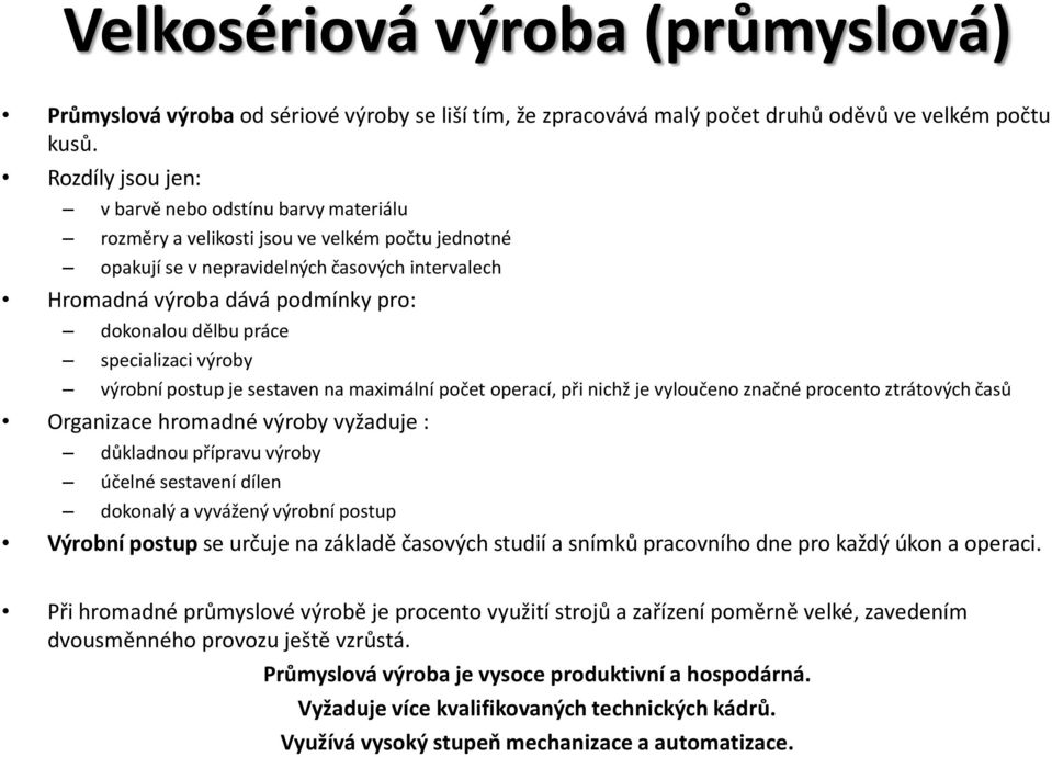 dělbu práce specializaci výroby výrobní postup je sestaven na maximální počet operací, při nichž je vyloučeno značné procento ztrátových časů Organizace hromadné výroby vyžaduje : důkladnou přípravu