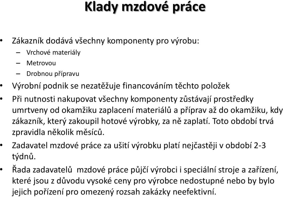 výrobky, za ně zaplatí. Toto období trvá zpravidla několik měsíců. Zadavatel mzdové práce za ušití výrobku platí nejčastěji v období 2-3 týdnů.