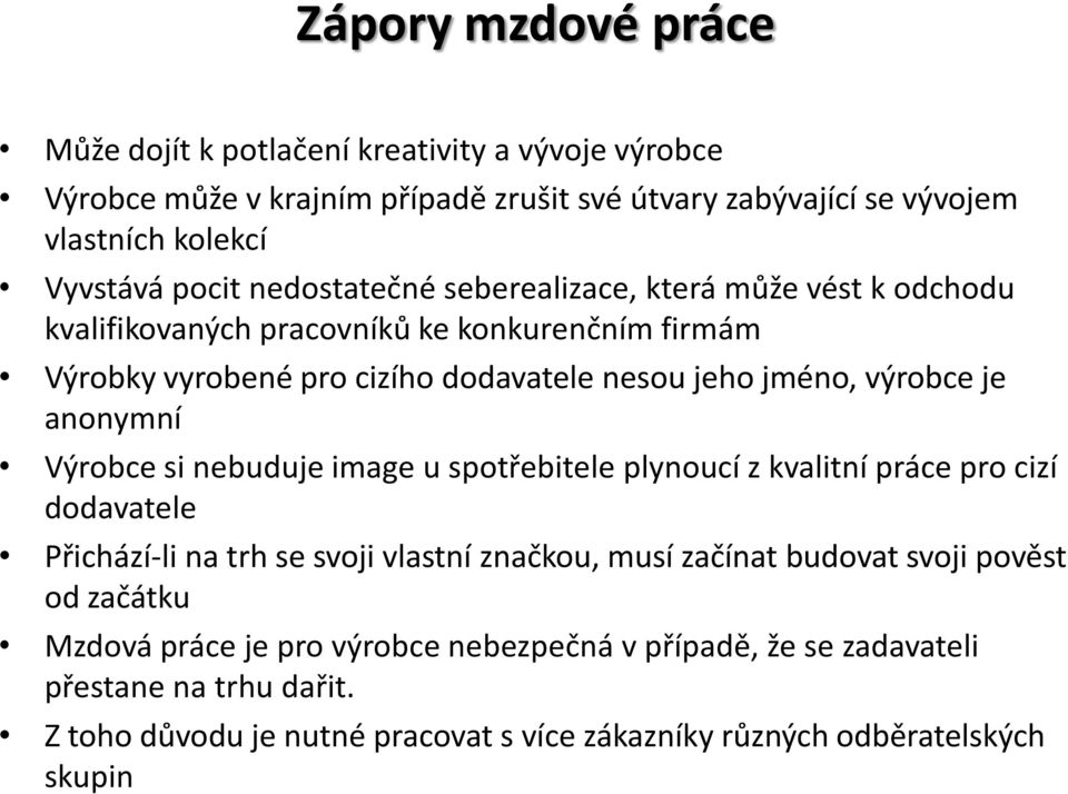 anonymní Výrobce si nebuduje image u spotřebitele plynoucí z kvalitní práce pro cizí dodavatele Přichází-li na trh se svoji vlastní značkou, musí začínat budovat svoji pověst