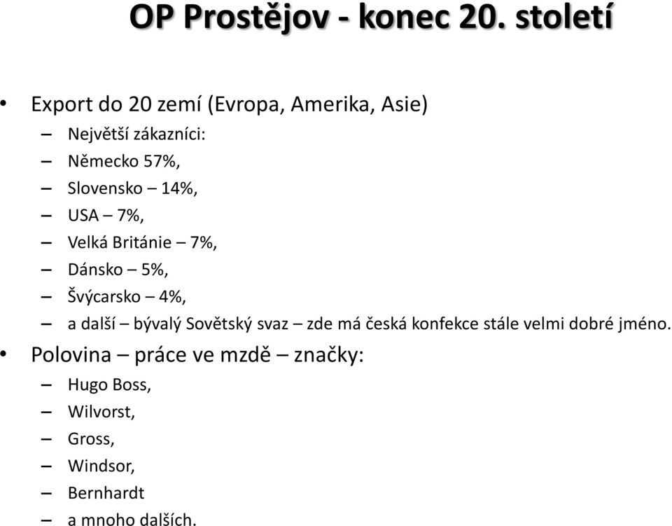 Slovensko 14%, USA 7%, Velká Británie 7%, Dánsko 5%, Švýcarsko 4%, a další bývalý