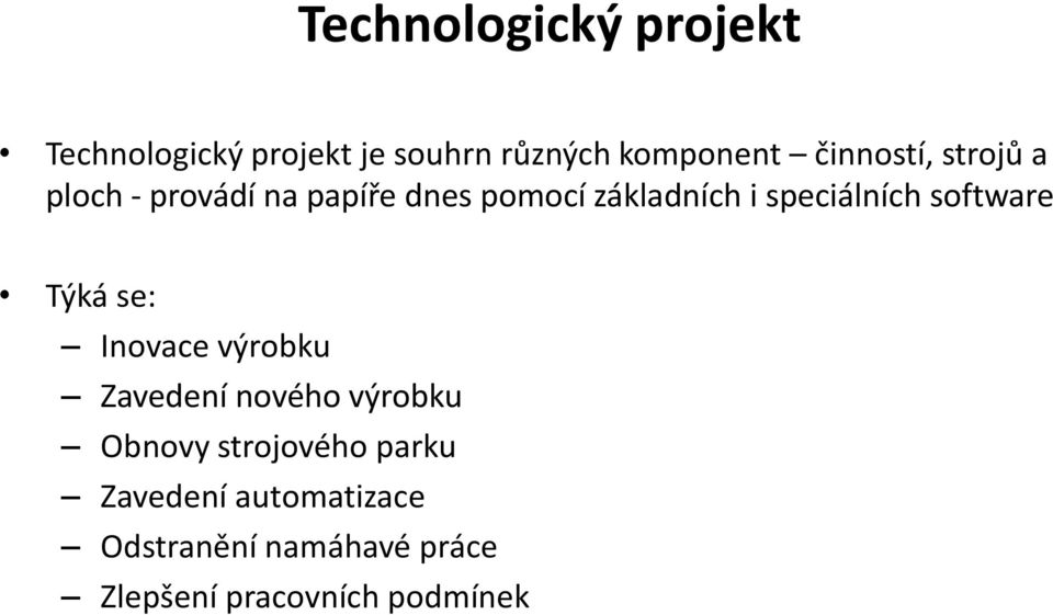 speciálních software Týká se: Inovace výrobku Zavedení nového výrobku Obnovy