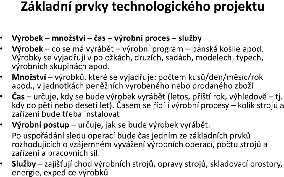 , v jednotkách peněžních vyrobeného nebo prodaného zboží Čas určuje, kdy se bude výrobek vyrábět (letos, příští rok, výhledově tj. kdy do pěti nebo deseti let).