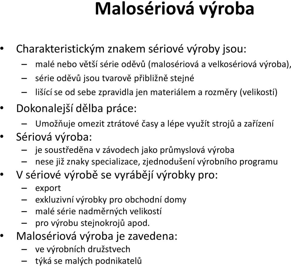 výroba: je soustředěna v závodech jako průmyslová výroba nese již znaky specializace, zjednodušení výrobního programu V sériové výrobě se vyrábějí výrobky pro: export