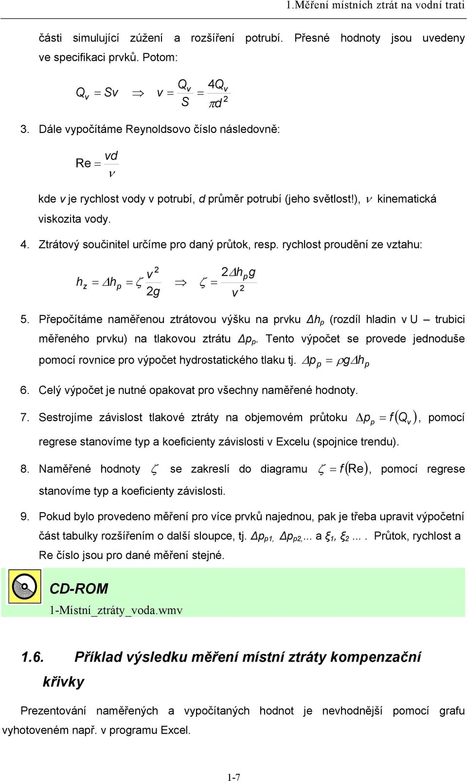 Ztrátový součinitel určíme pro daný průtok, resp. rychlost proudění ze vztahu: h z v Δhpg = Δ hp = ζ ζ = g v 5.