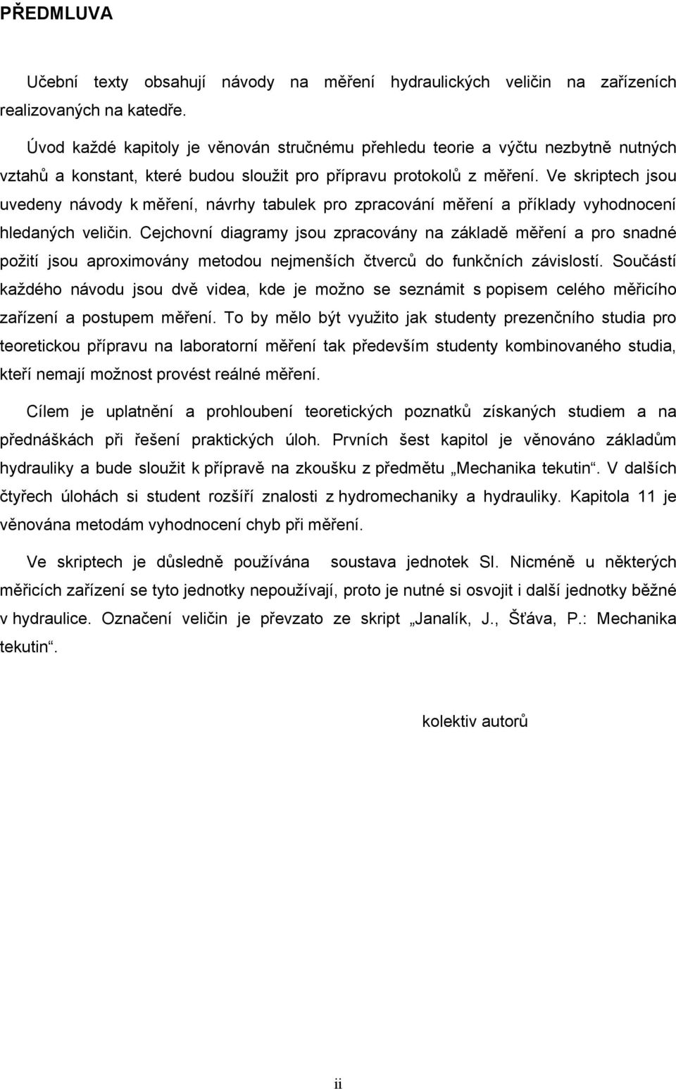 Ve skriptech jsou uvedeny návody k měření, návrhy tabulek pro zpracování měření a příklady vyhodnocení hledaných veličin.