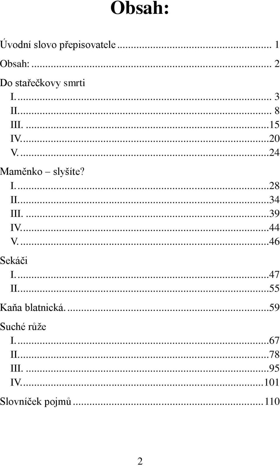 ...34 III....39 IV....44 V....46 Sekáči I....47 II....55 Kaňa blatnická.