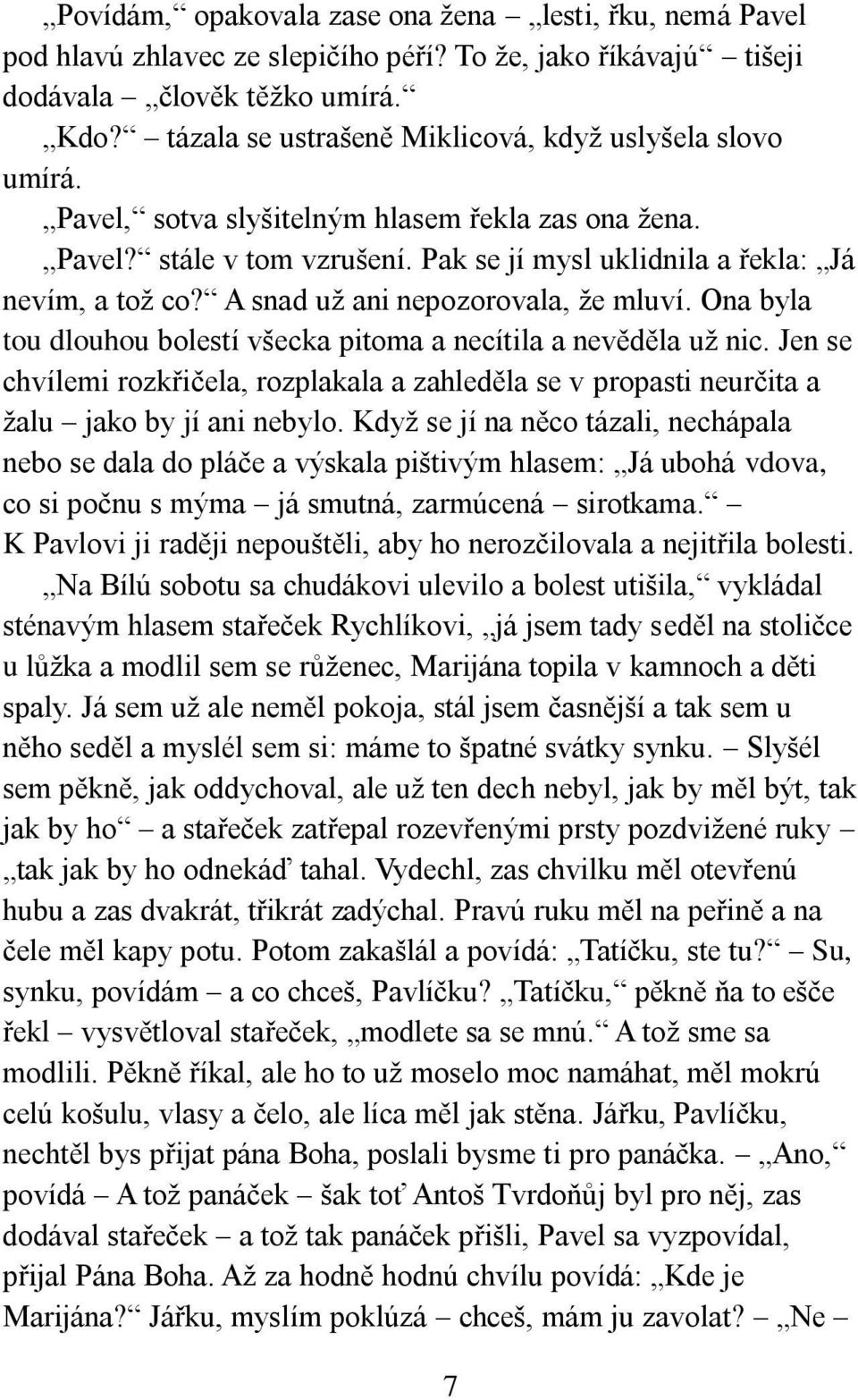 A snad už ani nepozorovala, že mluví. Ona byla tou dlouhou bolestí všecka pitoma a necítila a nevěděla už nic.