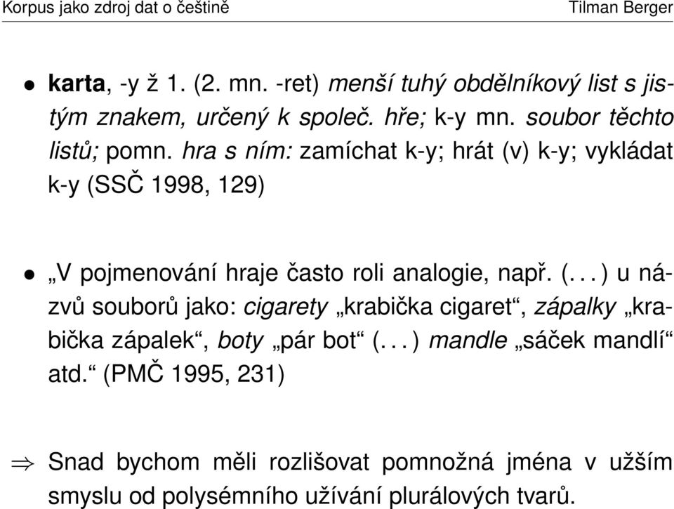 hra s ním: zamíchat k-y; hrát (v