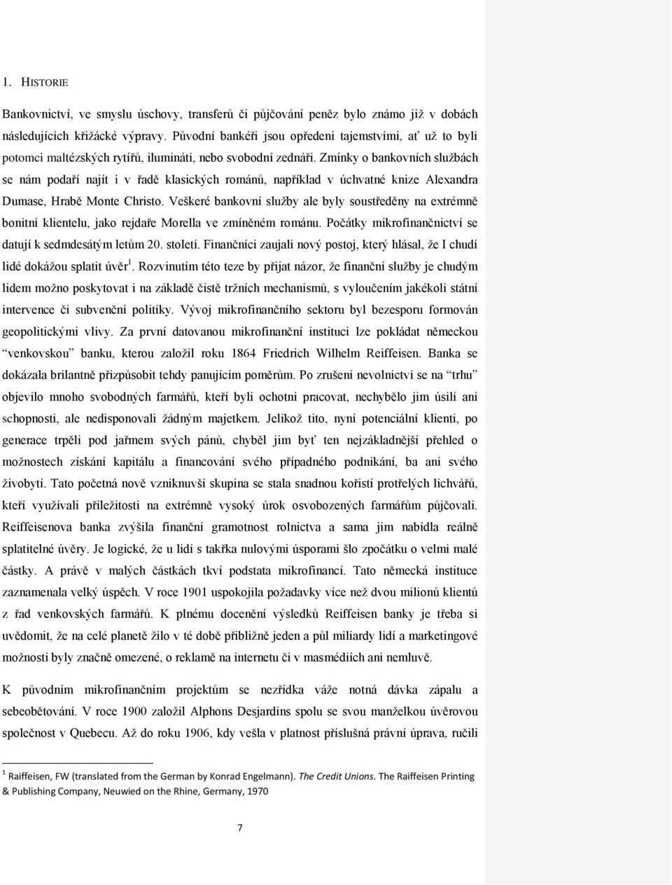 Zmínky o bankovních sluţbách se nám podaří najít i v řadě klasických románů, například v úchvatné knize Alexandra Dumase, Hrabě Monte Christo.