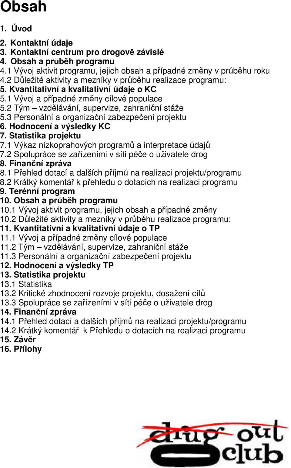 3 Personální a organizační zabezpečení projektu 6. Hodnocení a výsledky KC 7. Statistika projektu 7.1 Výkaz nízkoprahových programů a interpretace údajů 7.