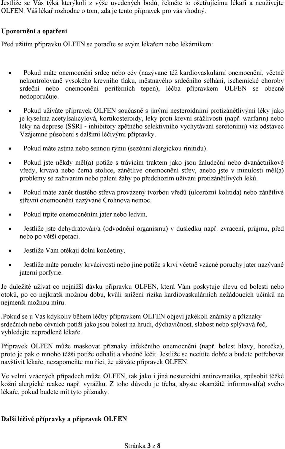 vysokého krevního tlaku, městnavého srdečního selhání, ischemické choroby srdeční nebo onemocnění periferních tepen), léčba přípravkem OLFEN se obecně nedoporučuje.