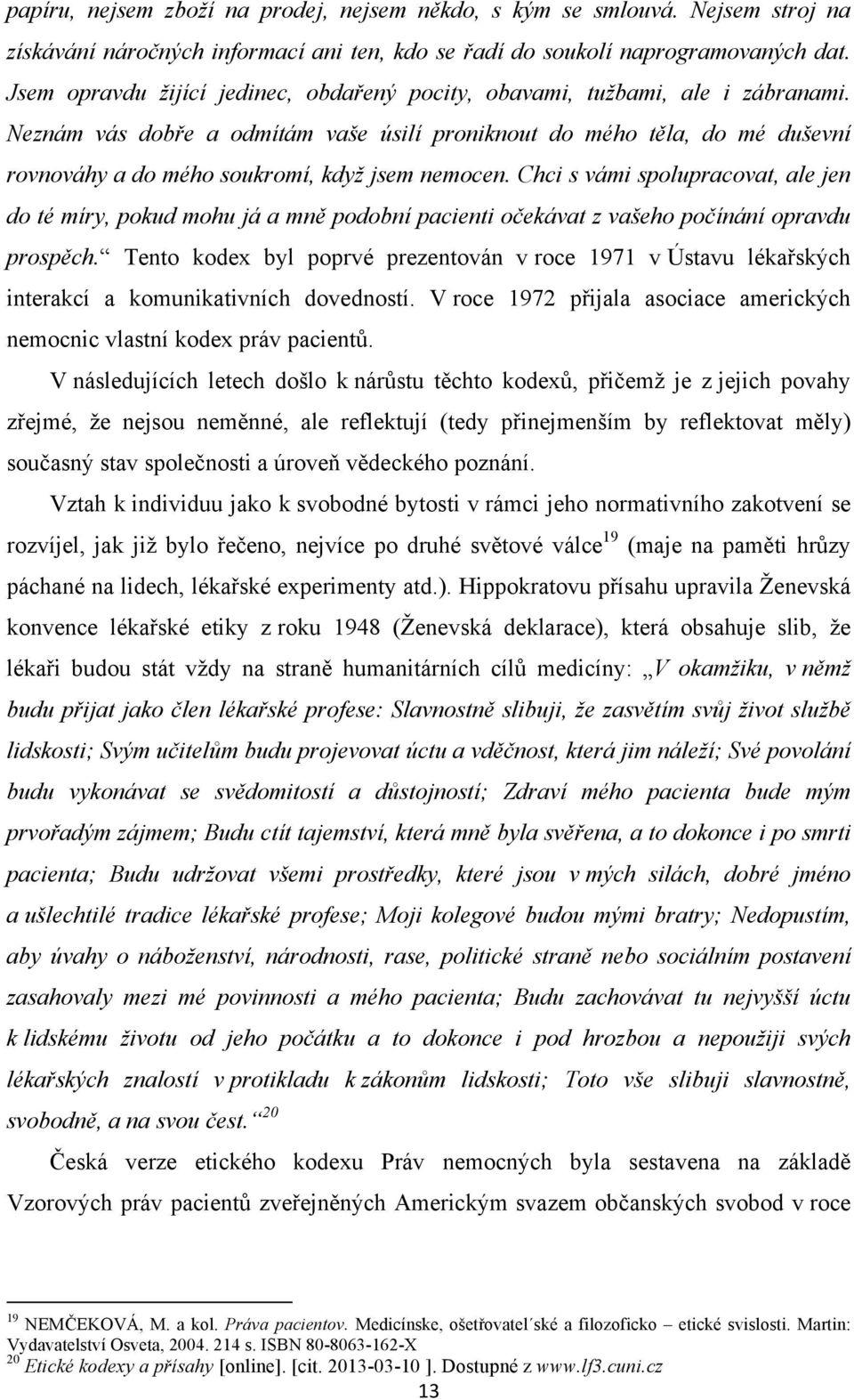 Neznám vás dobře a odmítám vaše úsilí proniknout do mého těla, do mé duševní rovnováhy a do mého soukromí, když jsem nemocen.