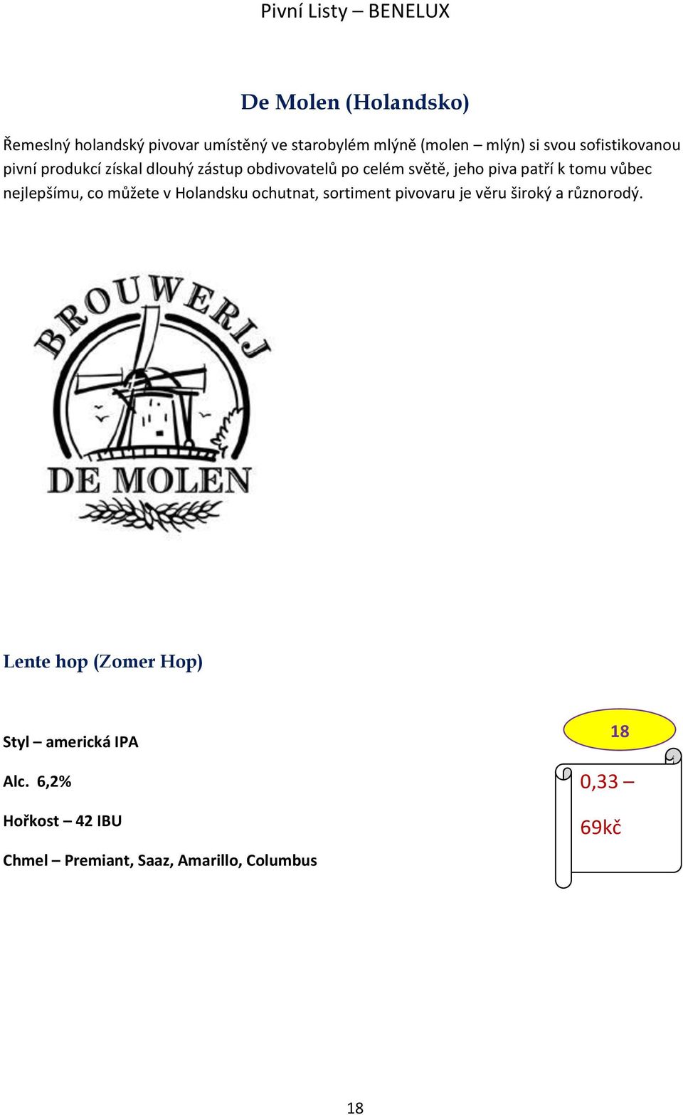 patří k tomu vůbec nejlepšímu, co můžete v Holandsku ochutnat, sortiment pivovaru je věru široký a různorodý.