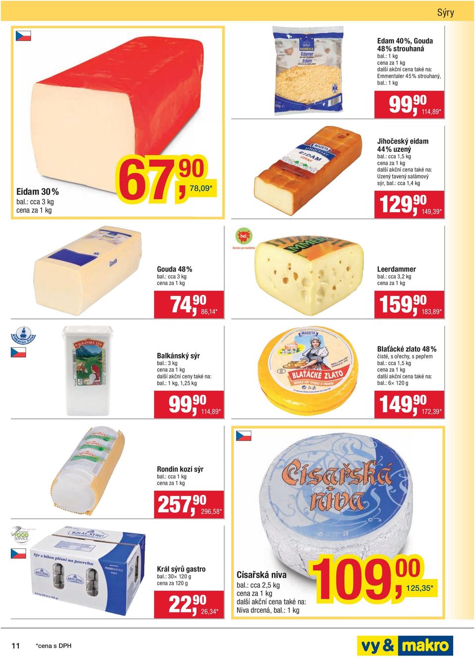 : 3 kg další akční ceny také na: bal.: 1 kg, 1,25 kg 99, 90 114,89 * Blaťácké zlato 48 % čisté, s ořechy, s pepřem bal.: cca 1,5 kg bal.