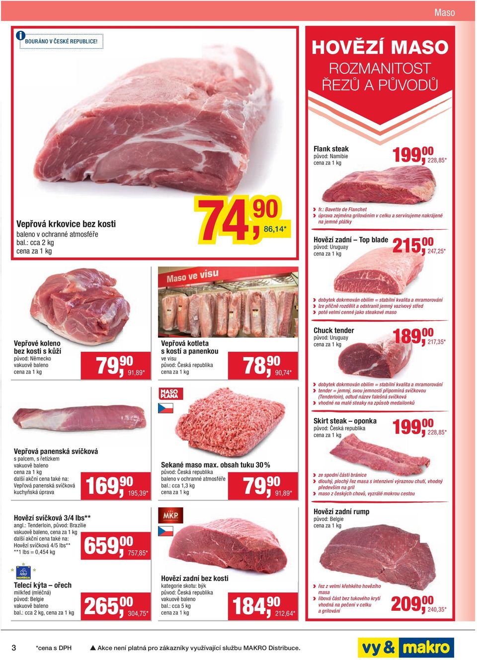 : Bavette de Flanchet úprava zejména grilováním v celku a servírujeme nakrájené na jemné plátky Hovězí zadní Top blade původ: Uruguay 215, 00 247,25 * dobytek dokrmován obilím = stabilní kvalita a