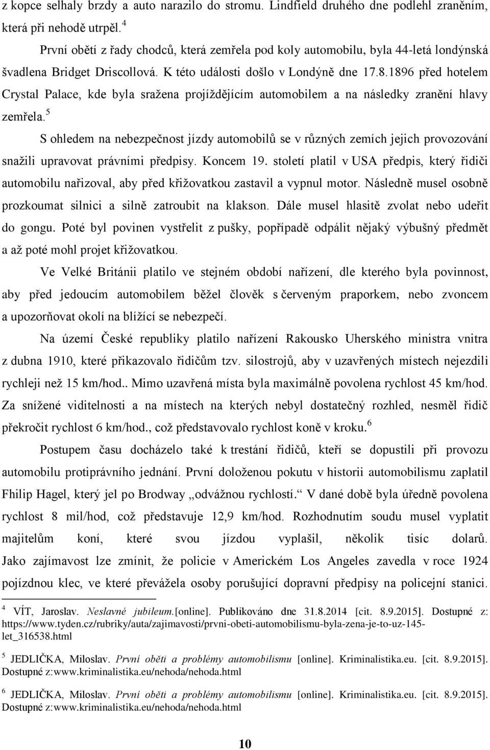 1896 před hotelem Crystal Palace, kde byla sražena projíždějícím automobilem a na následky zranění hlavy zemřela.