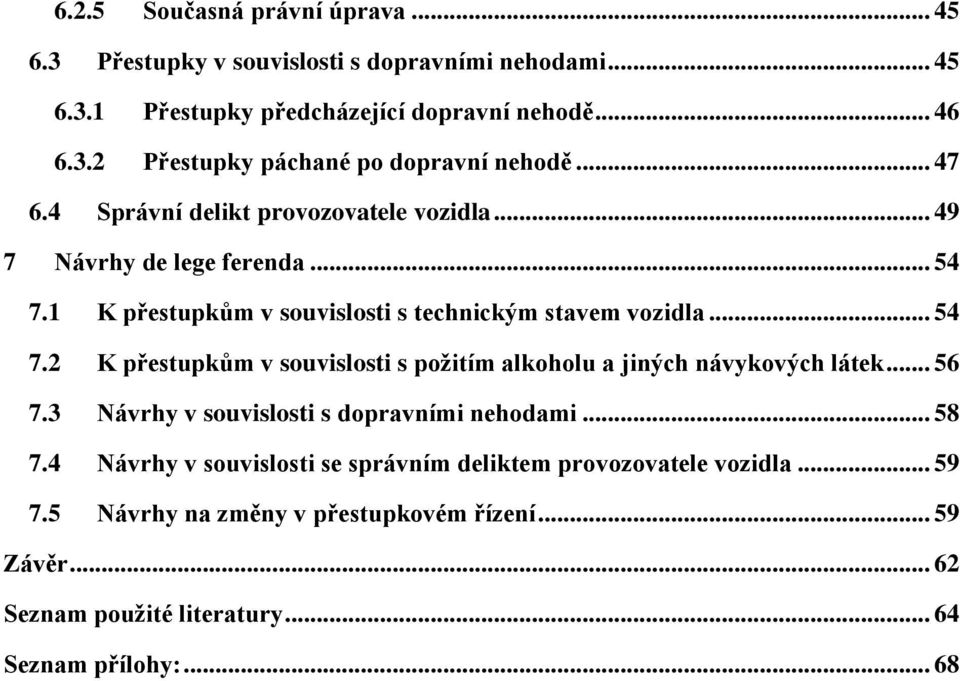 .. 56 7.3 Návrhy v souvislosti s dopravními nehodami... 58 7.4 Návrhy v souvislosti se správním deliktem provozovatele vozidla... 59 7.