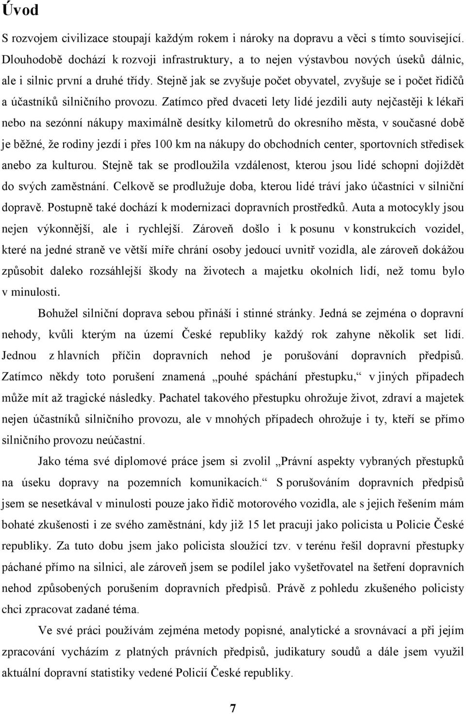 Stejně jak se zvyšuje počet obyvatel, zvyšuje se i počet řidičů a účastníků silničního provozu.