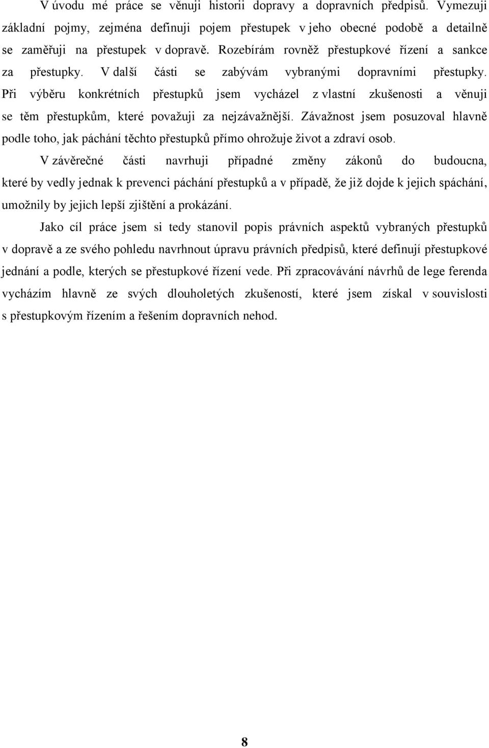 Při výběru konkrétních přestupků jsem vycházel z vlastní zkušenosti a věnuji se těm přestupkům, které považuji za nejzávažnější.