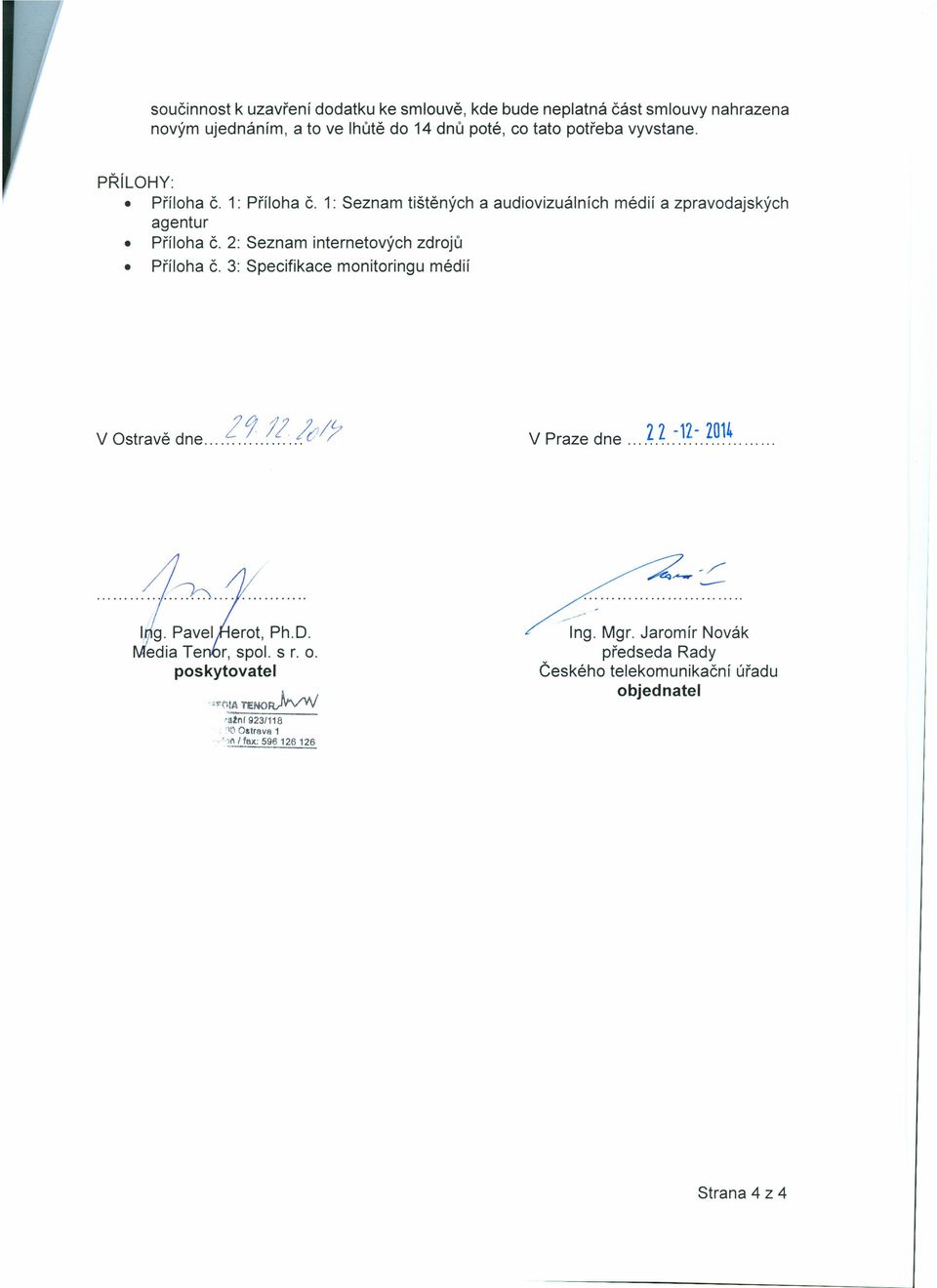 3: Specifikace monitoringu médií 29 t! v lej/}:, V Ostrave dne. z Z -11-1014 V Praze dne.... ~1:. I g. Pavel erot, Ph.D. edia Te r, spol. s r. o.