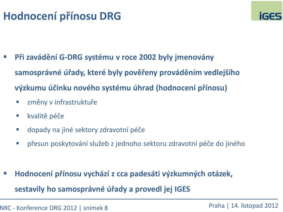 dopady na jiné sektory zdravotní péče přesun poskytování služeb z jednoho sektoru zdravotní péče do jiného Hodnocení