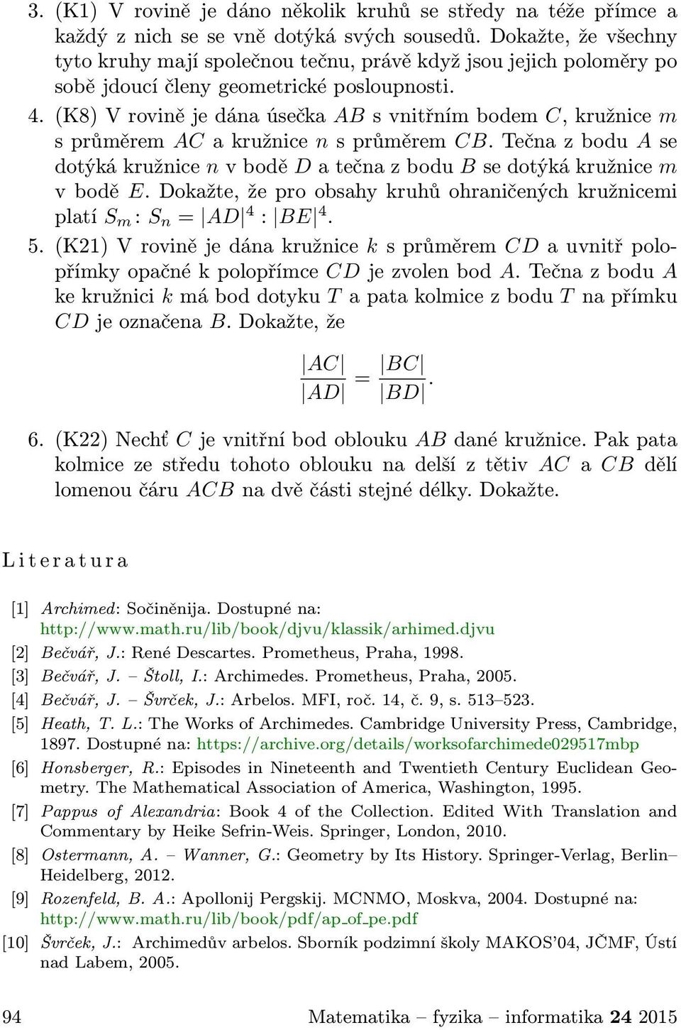 (K8)Vrovinějedánaúsečka ABsvnitřnímbodem C,kružnice m sprůměrem ACakružnice nsprůměrem CB.Tečnazbodu Ase dotýkákružnice nvbodě Datečnazbodu Bsedotýkákružnice m v bodě E.