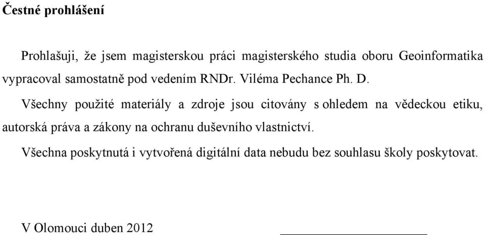 Všechny použité materiály a zdroje jsou citovány s ohledem na vědeckou etiku, autorská práva a