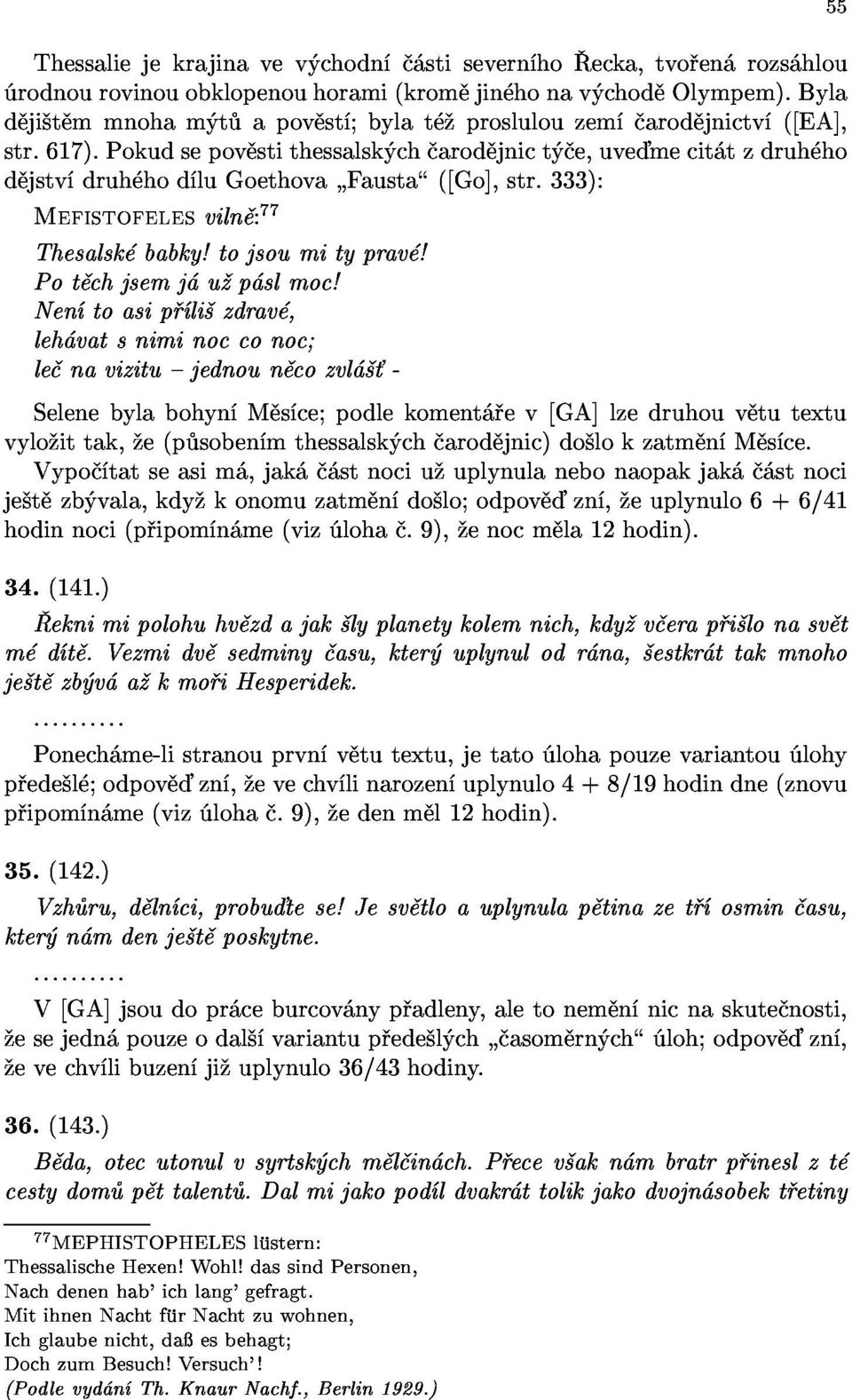 le navizitu{jednoun cozvl - leh vatsniminocconoc; Selenebylabohyn M s ce;podlekoment ev[ga]lzedruhouv tutextu Nen toasip li zdrav, vylo ittak, e(p soben mthessalsk ch arod jnic)do lokzatm n M s ce.