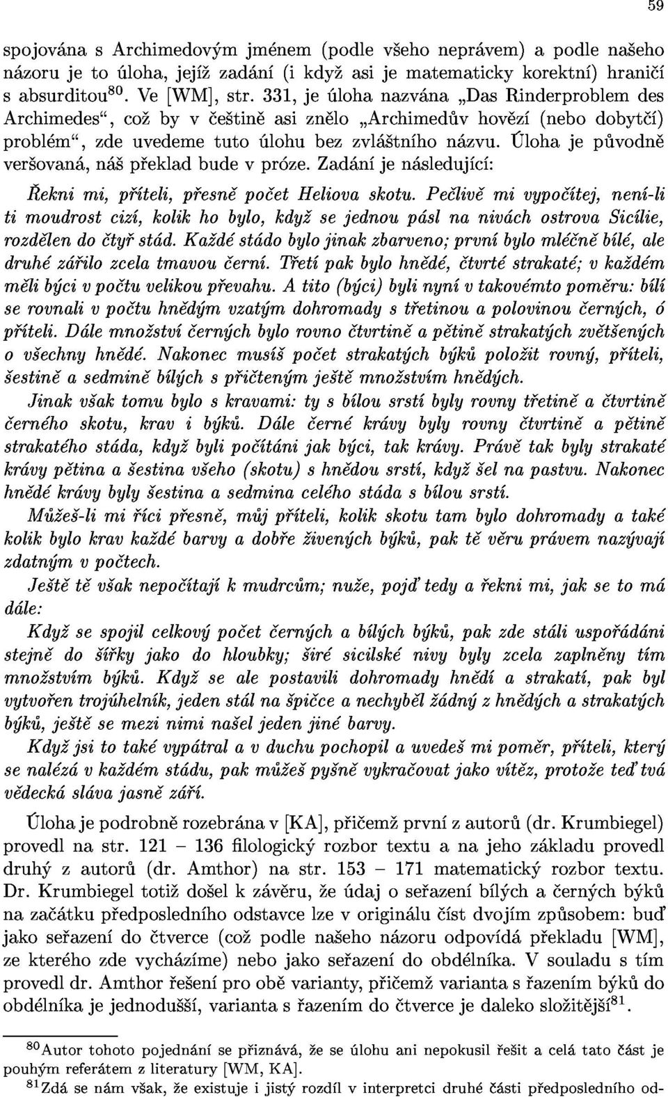 Archimed vhov z (nebodobyt ) probl m,zdeuvedemetuto lohubezzvl tn hon zvu. lohajep vodn rozd lendo ty st d.ka d st dobylojinakzbarveno;prvn byloml n b l,ale ver ovan,n p ekladbudevpr ze.