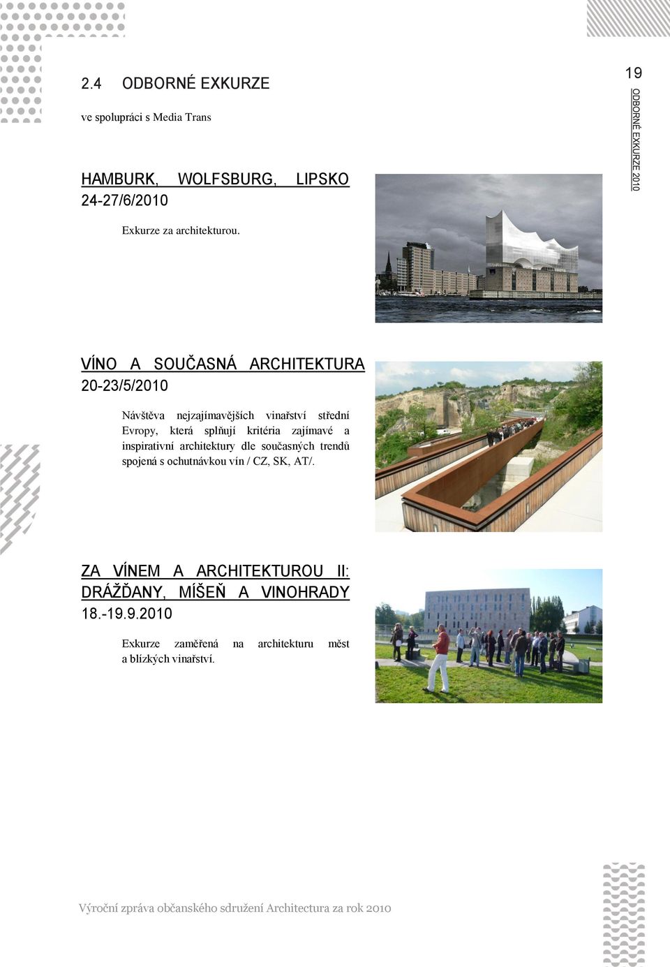 VÍNO A SOUČASNÁ ARCHITEKTURA 20-23/5/2010 Návštěva nejzajímavějších vinařství střední Evropy, která splňují kritéria