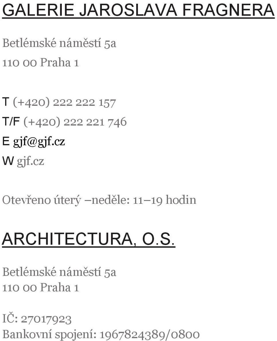 cz Otevřeno úterý neděle: 11 19 hodin ARCHITECTURA, O.S.