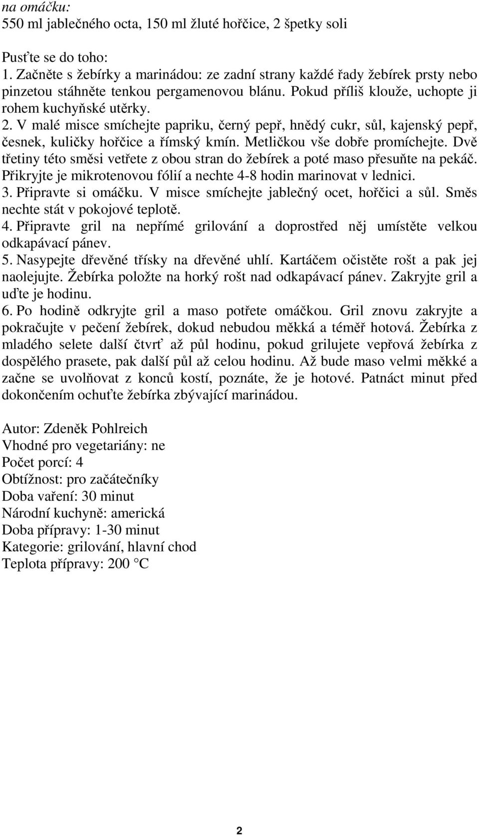 V malé misce smíchejte papriku, černý pepř, hnědý cukr, sůl, kajenský pepř, česnek, kuličky hořčice a římský kmín. Metličkou vše dobře promíchejte.