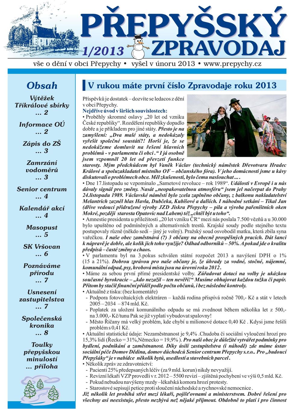 .. příloha V rukou máte první číslo Zpravodaje roku 2013 Příspěvků je dostatek dozvíte se ledacos z dění v obci Přepychy.