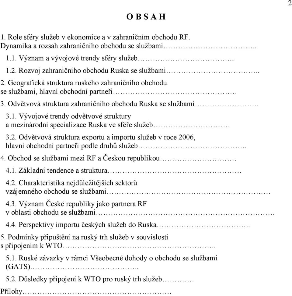 Vývojové trendy odvětvové struktury a mezinárodní specializace Ruska ve sféře služeb. 3.2. Odvětvová struktura exportu a importu služeb v roce 2006, hlavní obchodní partneři podle druhů služeb.. 4.