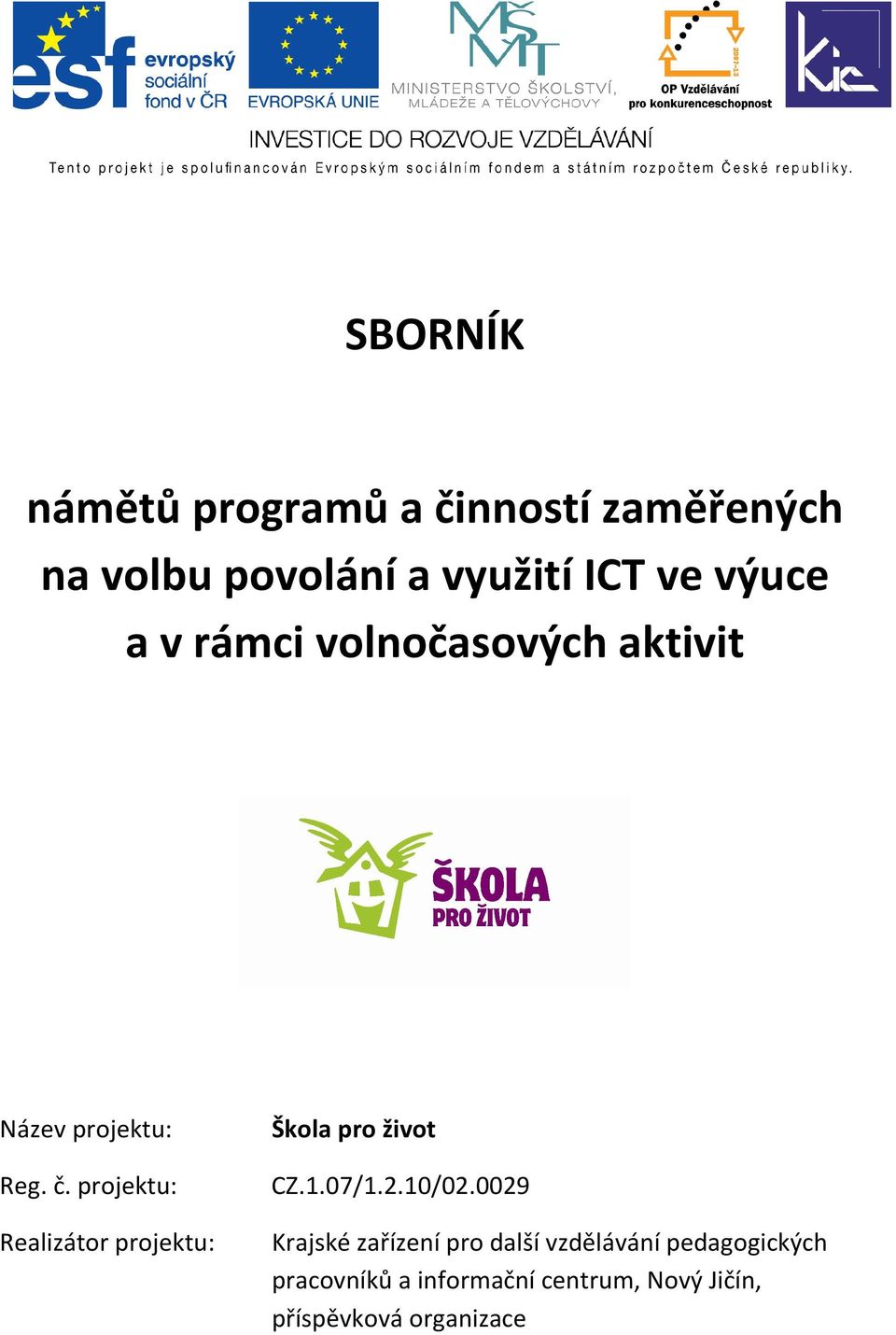 projektu: Realizátor projektu: Škola pro život CZ.1.07/1.2.10/02.