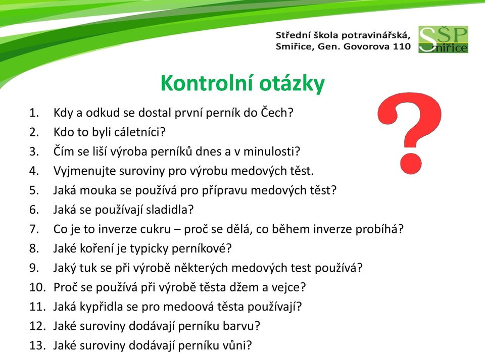 Co je to inverze cukru proč se dělá, co během inverze probíhá? 8. Jaké koření je typicky perníkové? 9.