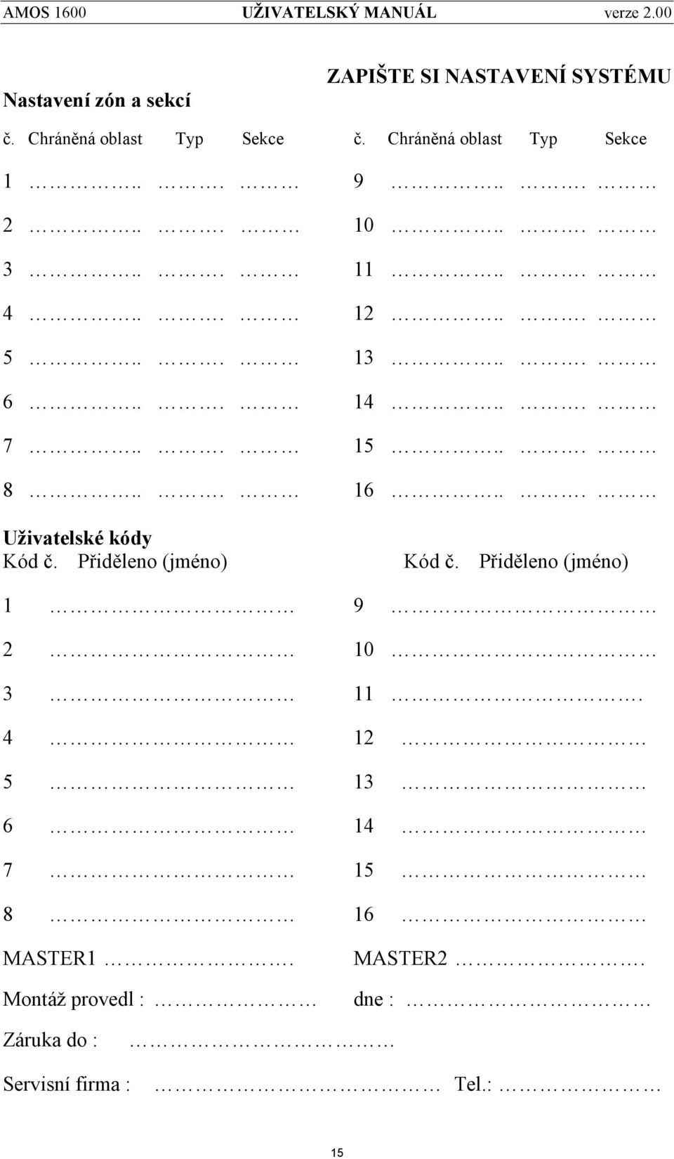 .. 15... 8... 16... Uživatelské kódy Kó d č. Přiděleno (jmé no) Kó d č.